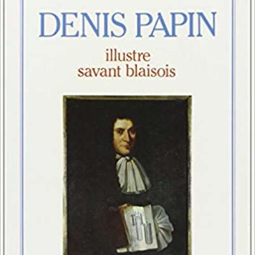 Denis Papin: Illustre savant blaisois
