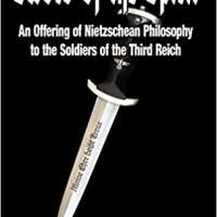 Sword of the Spirit: An Offering of Nietzschean Philosophy to the Soldiers of the Third Reich