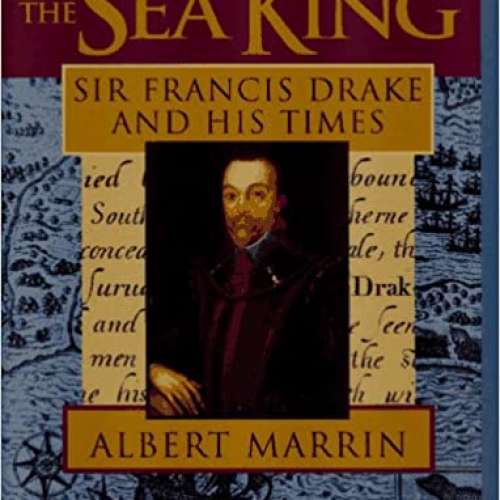 The Sea King: Sir Francis Drake and His Times 