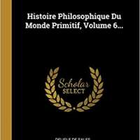 Histoire Philosophique Du Monde Primitif, Volume 6