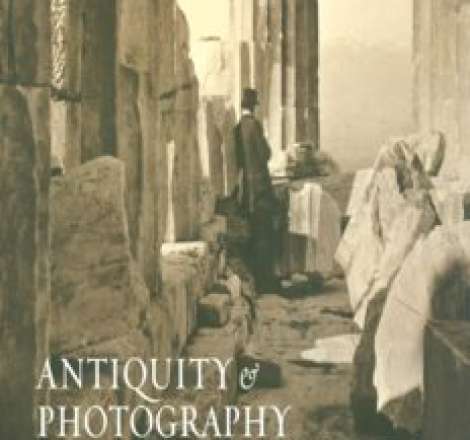 Antiquity & Photography: Early Views of Ancient Mediterranean Sites