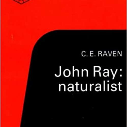 John Ray: Naturalist: His Life and Works