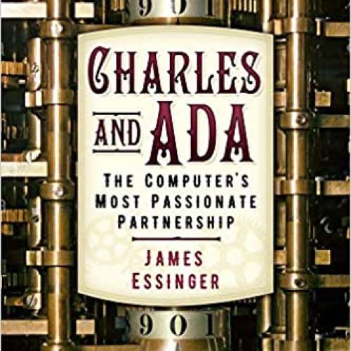 Charles and Ada: The Computer's Most Passionate Partnership