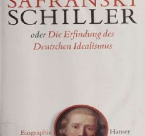 Friedrich Schiller oder Die Erfindung des deutschen Idealismus