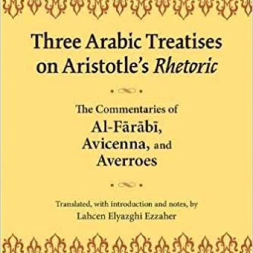 Three Arabic Treatises on Aristotle’s Rhetoric