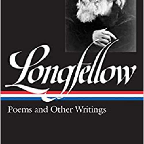 Henry Wadsworth Longfellow: Poems & Other Writings