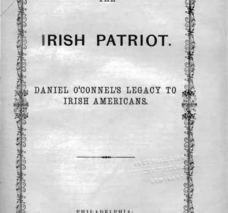 The Irish Patriot: Daniel O'Connel's Legacy to Irish Americans