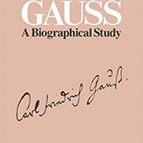 (Carl Friedrich) Gauss: A Biographical Study