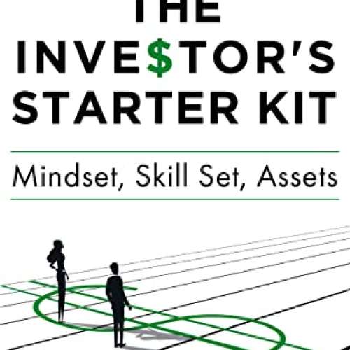 The Investor's Starter Kit: Mindset, Skill Set, Assets