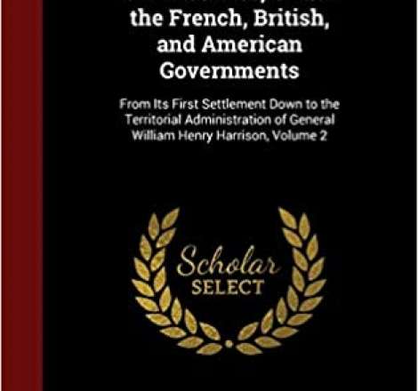 The Colonial History of Vincennes, Under the French, British, and American Governments