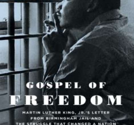 Gospel of Freedom: Martin Luther King, Jr.'s Letter from Birmingham Jail and the Struggle That Changed