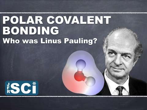 Polar Covalent Bonds: Who was Linus Pauling?