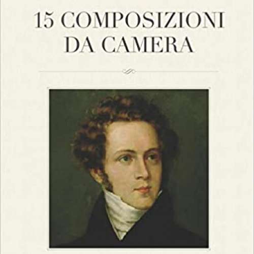 Vincenzo Bellini: 15 Composizioni da Camera: For Voice and Piano 